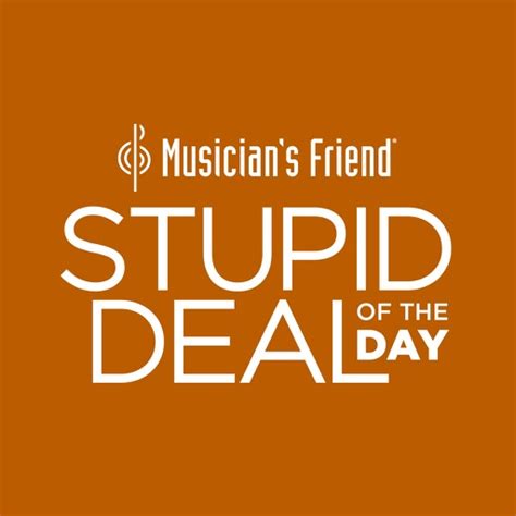 Please note - If we sell out of any <strong>daily Stupid Deal</strong> before 4:00 pm PT/7:00 pm ET, we post a new <strong>Stupid Deal deal</strong>. . Musicians friend stupid deal of day